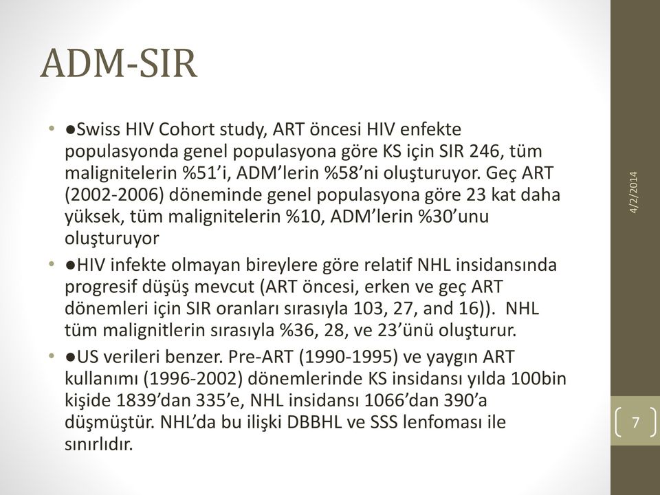 progresif düşüş mevcut (ART öncesi, erken ve geç ART dönemleri için SIR oranları sırasıyla 103, 27, and 16)). NHL tüm malignitlerin sırasıyla %36, 28, ve 23 ünü oluşturur. US verileri benzer.