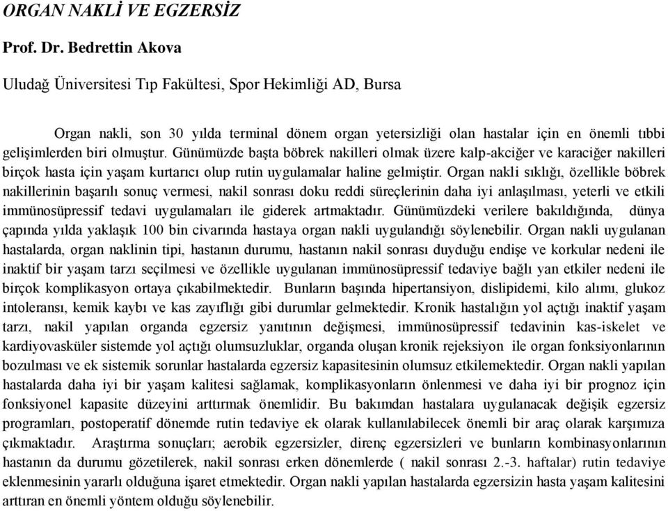 Günümüzde başta böbrek nakilleri olmak üzere kalp-akciğer ve karaciğer nakilleri birçok hasta için yaşam kurtarıcı olup rutin uygulamalar haline gelmiştir.