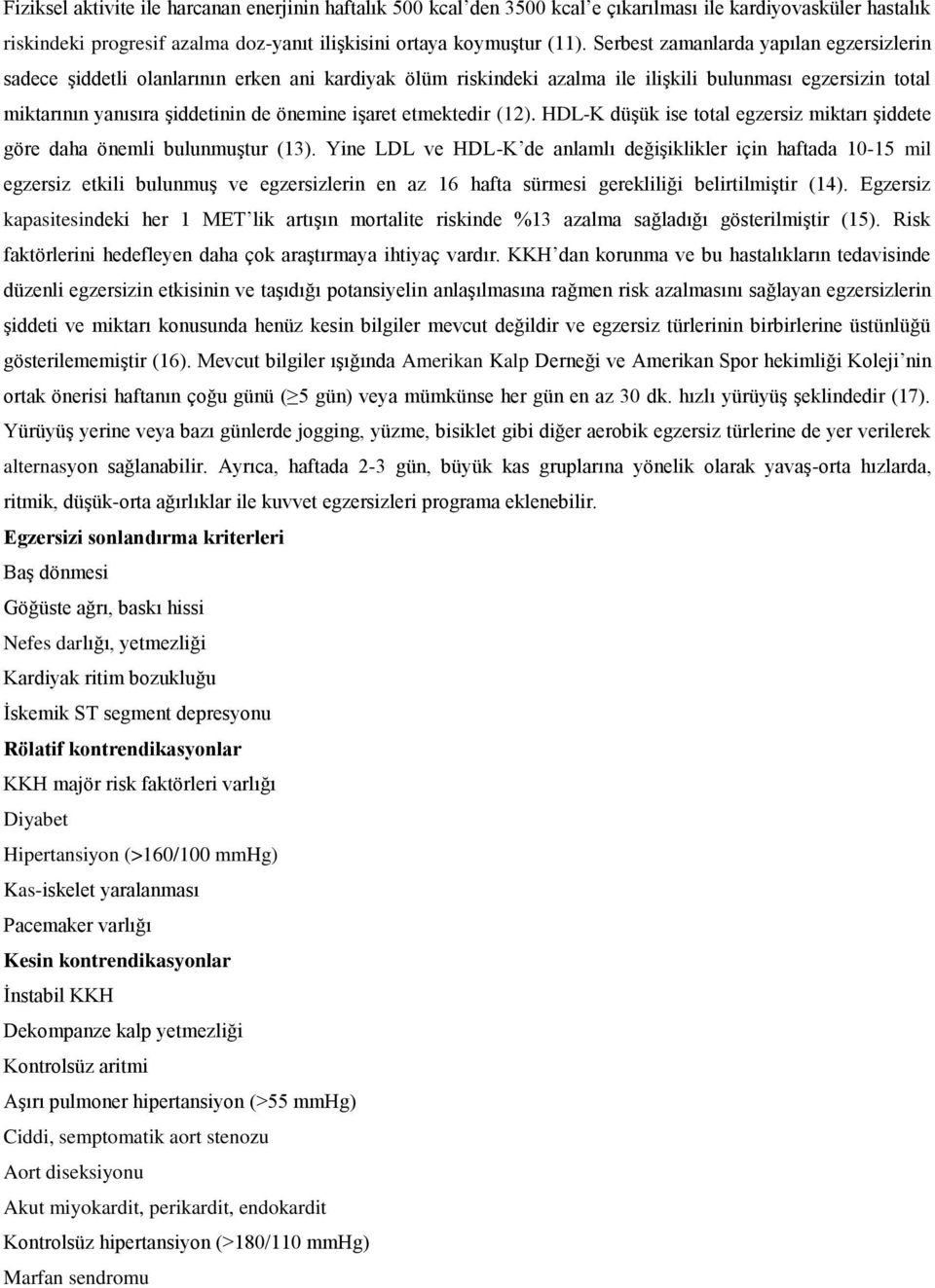 etmektedir (12). HDL-K düşük ise total egzersiz miktarı şiddete göre daha önemli bulunmuştur (13).