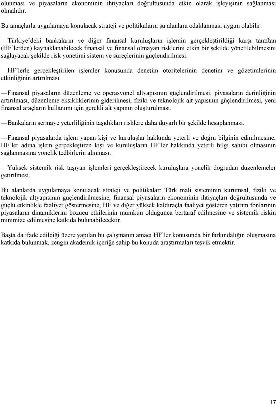 (HF lerden) kaynaklanabilecek finansal ve finansal olmayan risklerini etkin bir şekilde yönetilebilmesini sağlayacak şekilde risk yönetimi sistem ve süreçlerinin güçlendirilmesi.