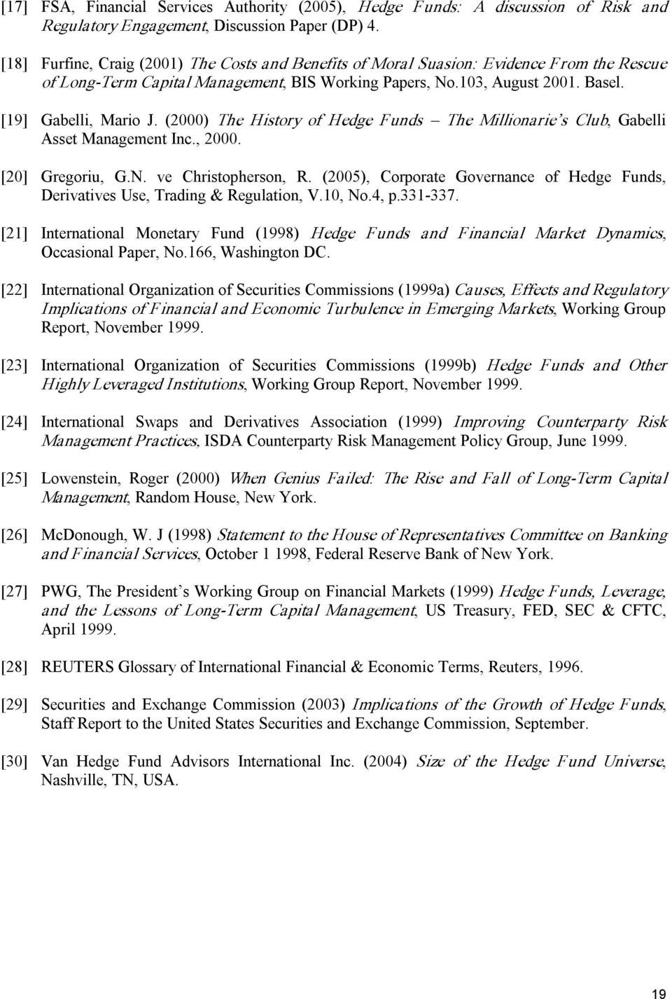 (2000) The History of Hedge Funds The Millionarie s Club, Gabelli Asset Management Inc., 2000. [20] Gregoriu, G.N. ve Christopherson, R.