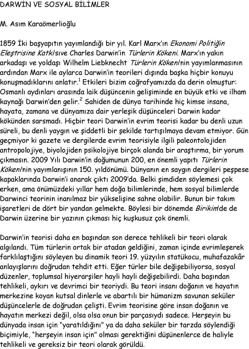 1 Etkileri bizim coğrafyamızda da derin olmuştur: Osmanlı aydınları arasında laik düşüncenin gelişiminde en büyük etki ve ilham kaynağı Darwin den gelir.