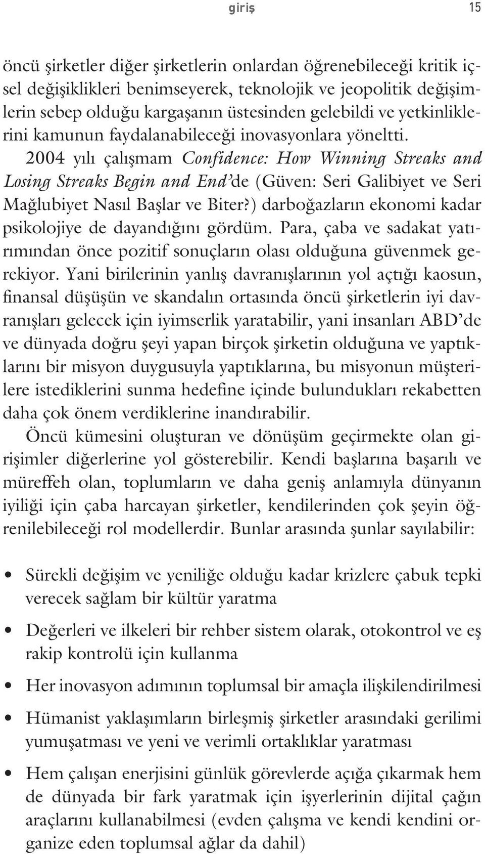 2004 yılı çalışmam Confidence: How Winning Streaks and Losing Streaks Begin and End de (Güven: Seri Galibiyet ve Seri Mağlubiyet Nasıl Başlar ve Biter?