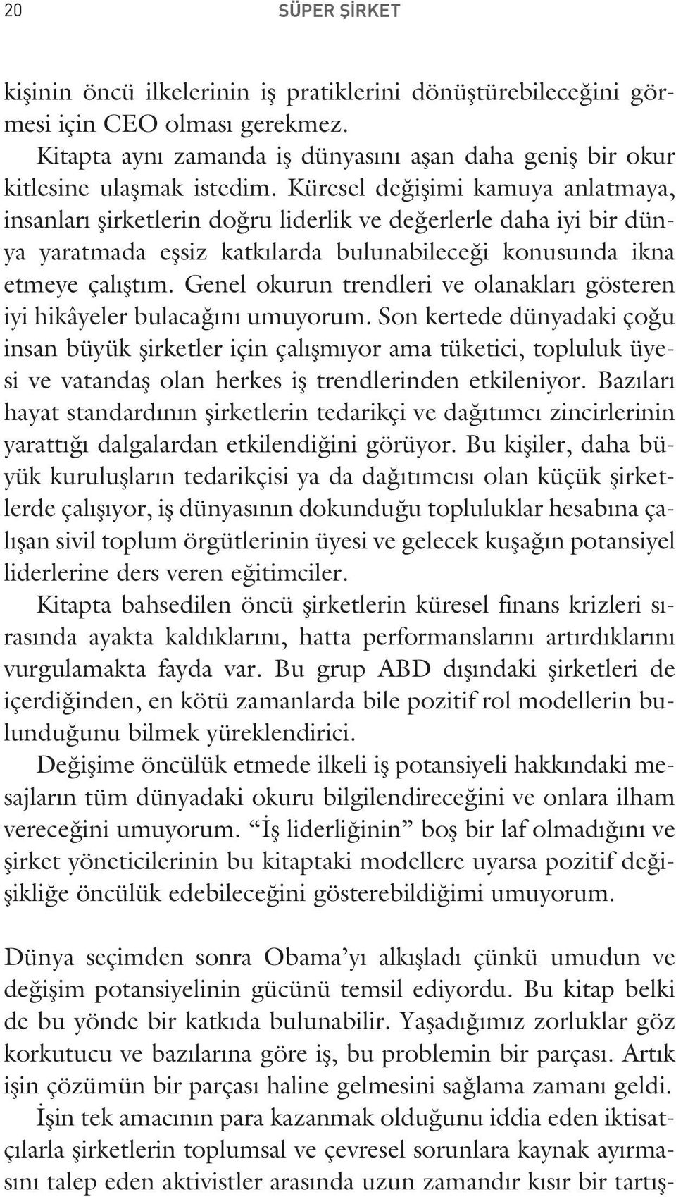 Genel okurun trendleri ve olanakları gösteren iyi hikâyeler bulacağını umuyorum.