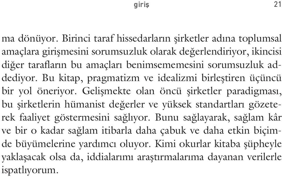 benimsememesini sorumsuzluk addediyor. Bu kitap, pragmatizm ve idealizmi birleştiren üçüncü bir yol öneriyor.