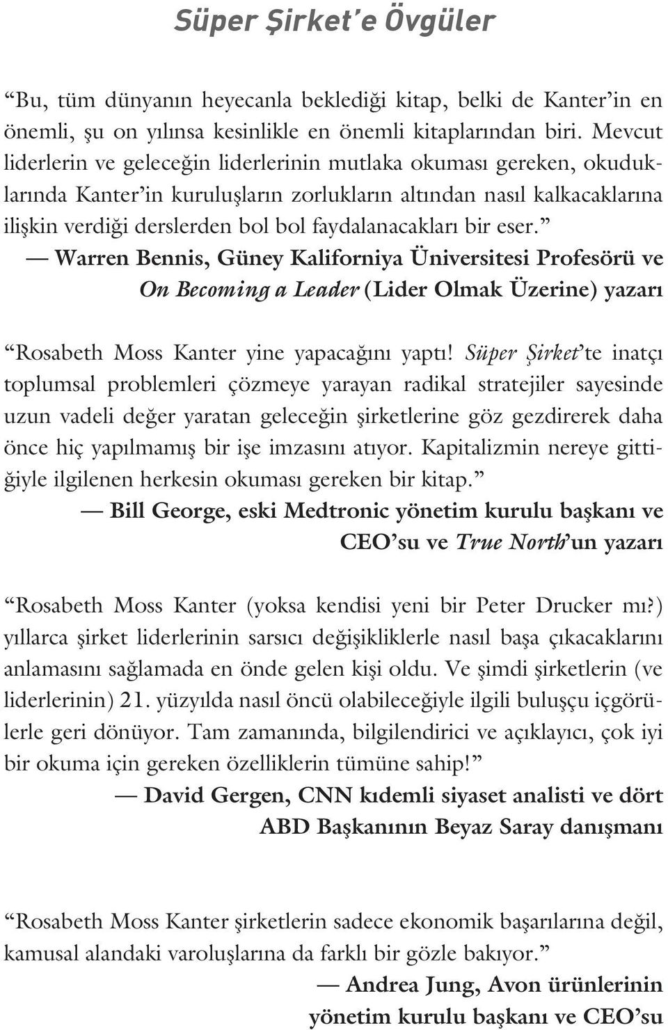 bir eser. Warren Bennis, Güney Kaliforniya Üniversitesi Profesörü ve On Becoming a Leader (Lider Olmak Üzerine) yazarı Rosabeth Moss Kanter yine yapacağını yaptı!