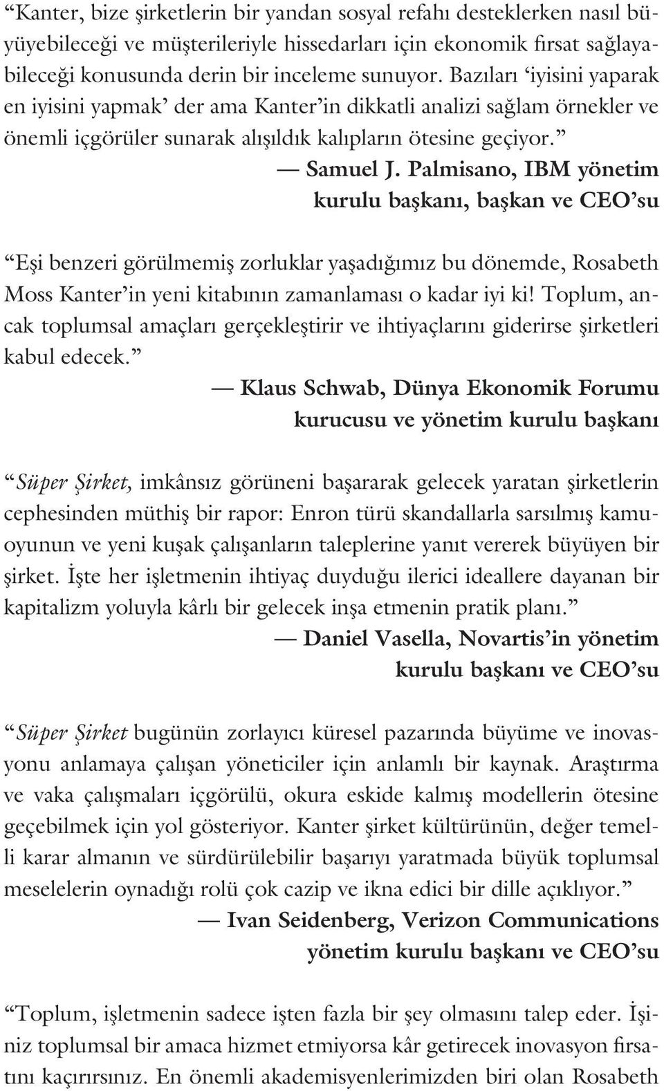 Palmisano, IBM yönetim kurulu başkanı, başkan ve CEO su Eşi benzeri görülmemiş zorluklar yaşadığımız bu dönemde, Rosabeth Moss Kanter in yeni kitabının zamanlaması o kadar iyi ki!