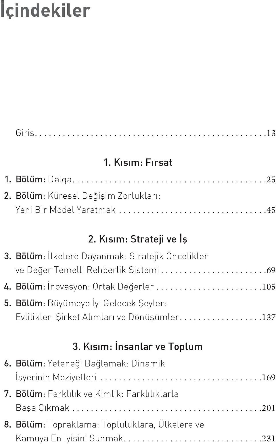 Bölüm: İlkelere Dayanmak: Stratejik Öncelikler ve Değer Temelli Rehberlik Sistemi.......................69 4. Bölüm: İnovasyon: Ortak Değerler.......................105 5.