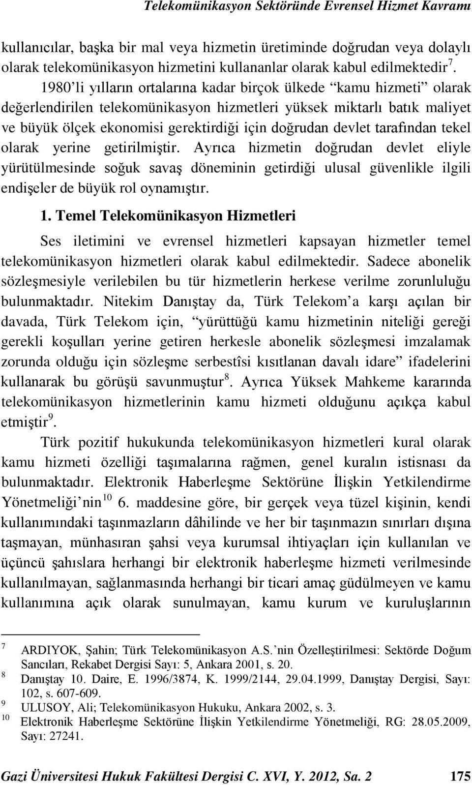 devlet tarafından tekel olarak yerine getirilmiştir. Ayrıca hizmetin doğrudan devlet eliyle yürütülmesinde soğuk savaş döneminin getirdiği ulusal güvenlikle ilgili endişeler de büyük rol oynamıştır.