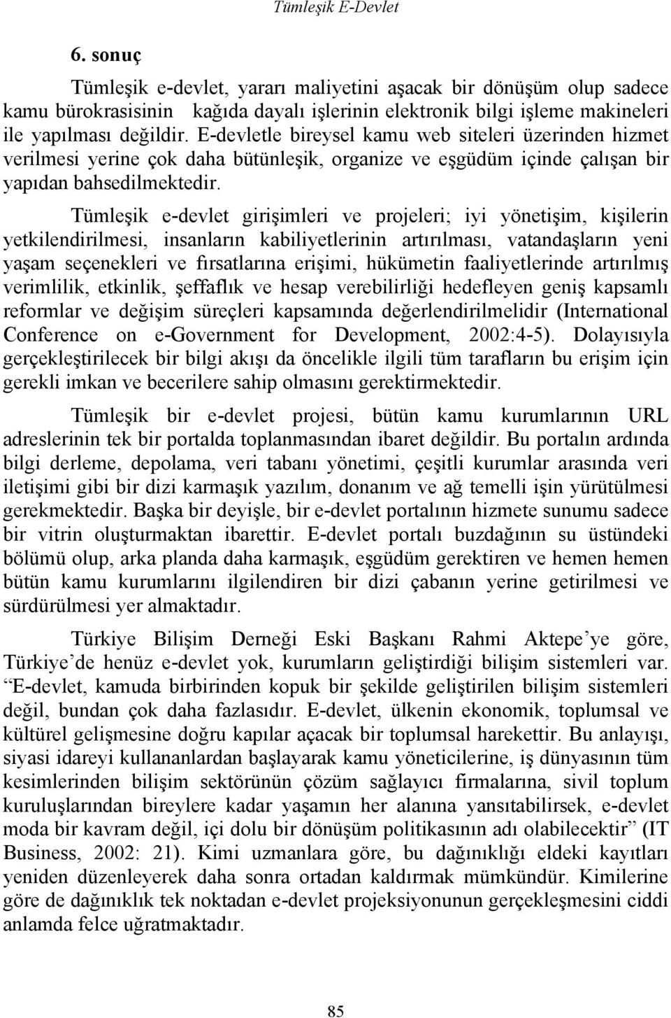 Tümleşik e-devlet girişimleri ve projeleri; iyi yönetişim, kişilerin yetkilendirilmesi, insanların kabiliyetlerinin artırılması, vatandaşların yeni yaşam seçenekleri ve fırsatlarına erişimi,