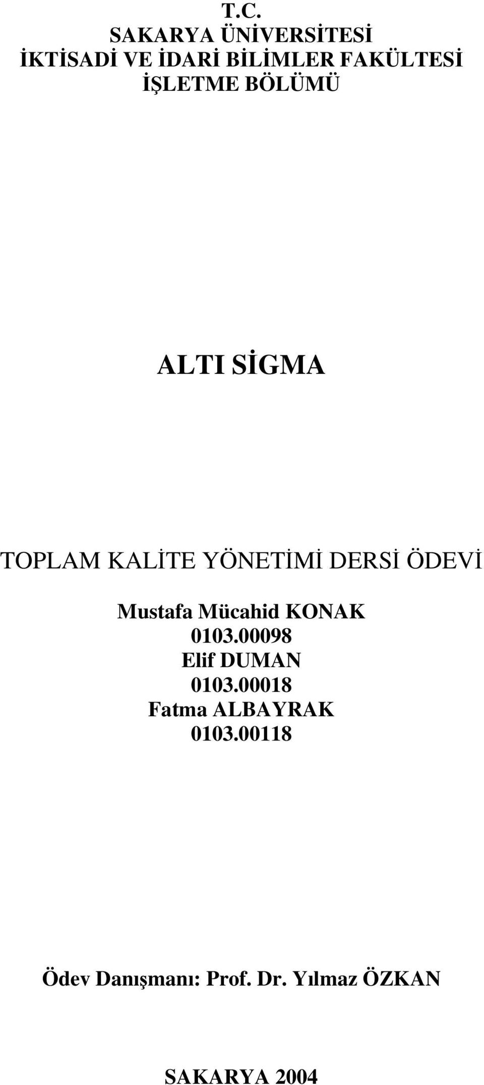 Mustafa Mücahid KONAK 0103.00098 Elif DUMAN 0103.
