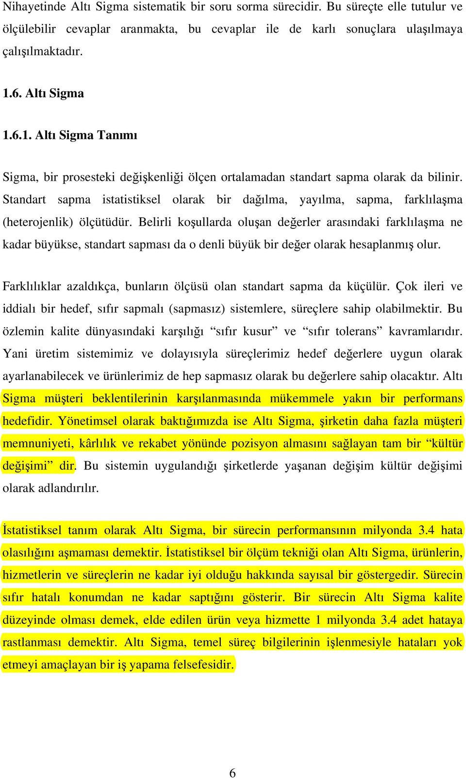 Standart sapma istatistiksel olarak bir dağılma, yayılma, sapma, farklılaşma (heterojenlik) ölçütüdür.