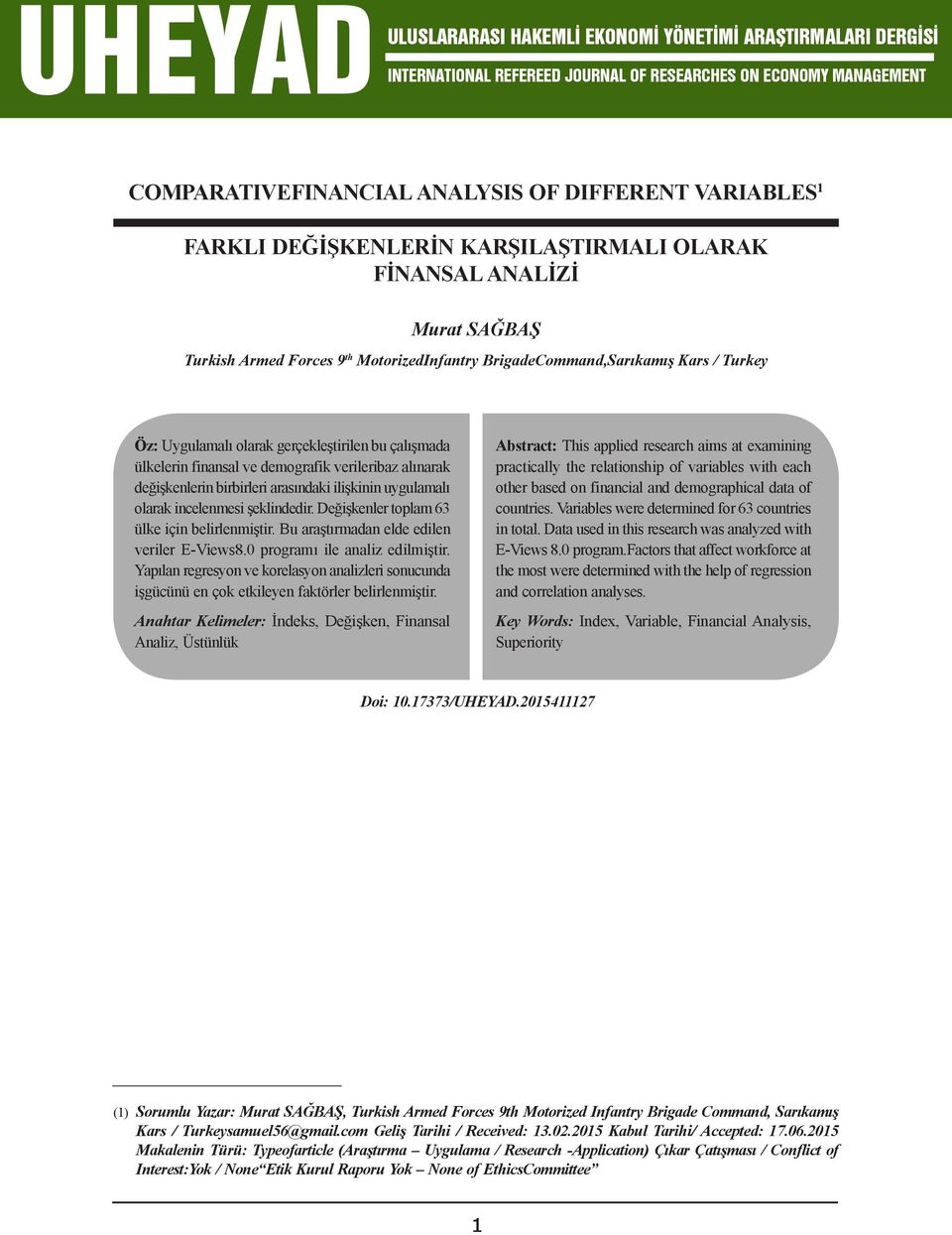 değişkenlerin birbirleri arasındaki ilişkinin uygulamalı olarak incelenmesi şeklindedir. Değişkenler toplam 63 ülke için belirlenmiştir. Bu araştırmadan elde edilen veriler E-Views8.