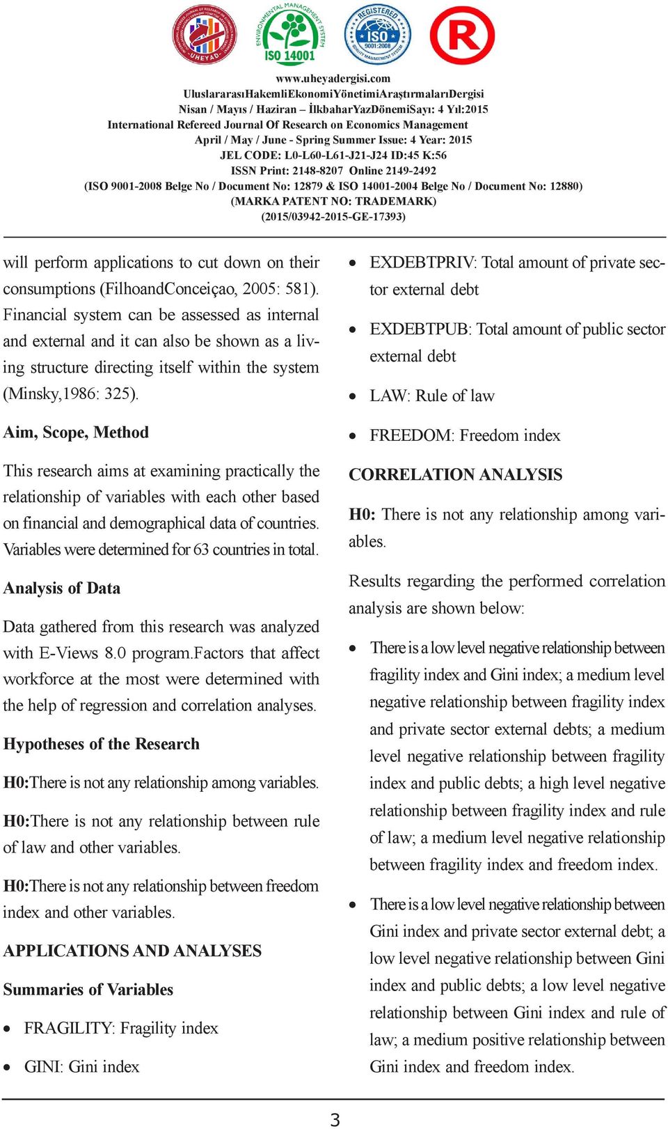 perform applications to cut down on their consumptions (FilhoandConceiçao, 2005: 581).