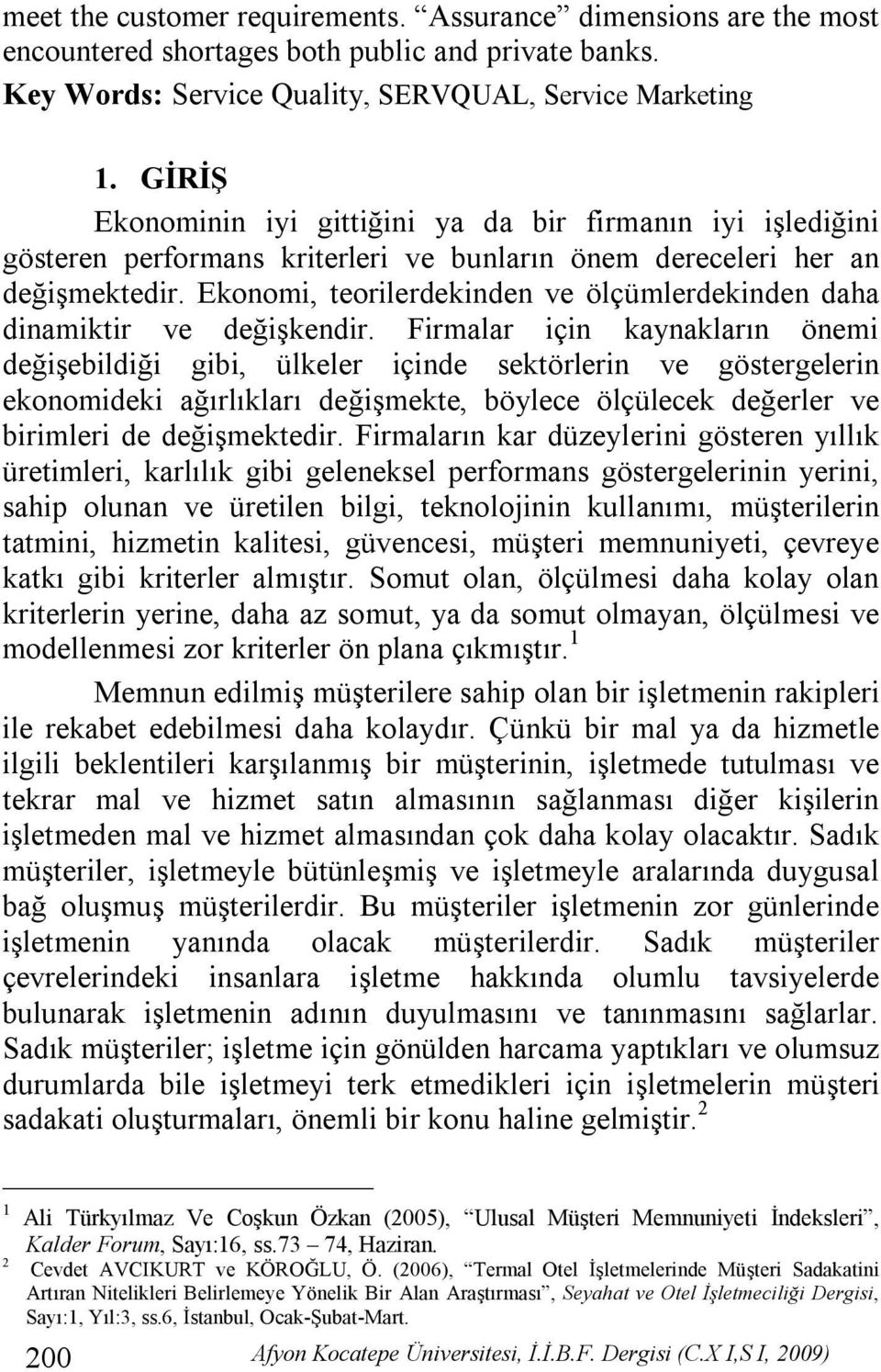 Ekonomi, teorilerdekinden ve ölçümlerdekinden daha dinamiktir ve değişkendir.