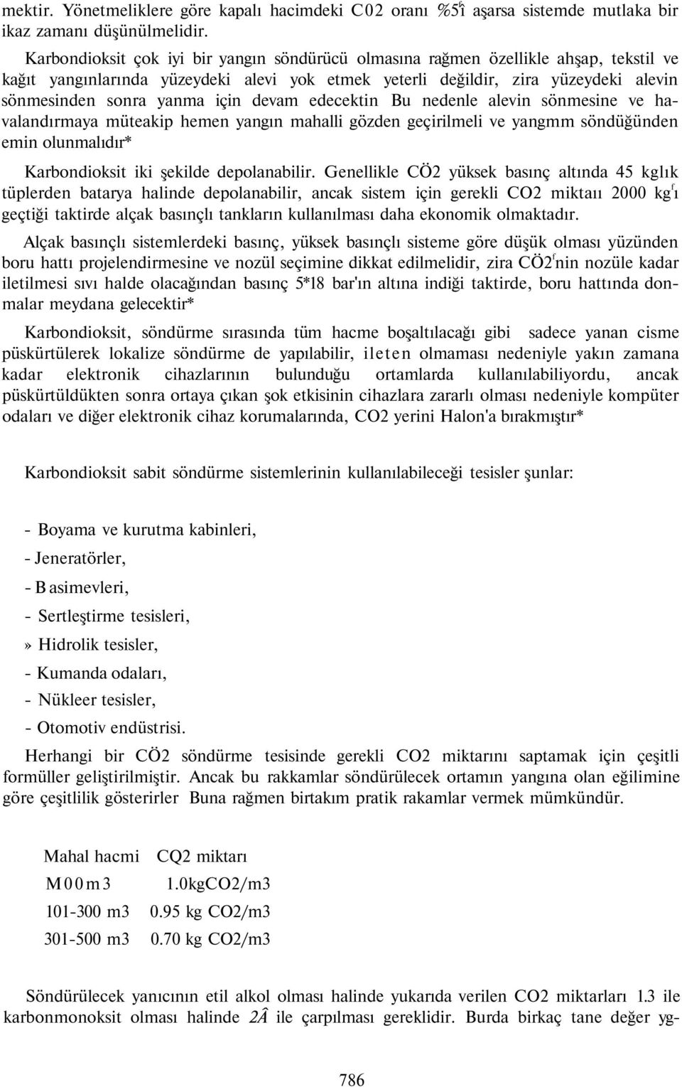 için devam edecektin Bu nedenle alevin sönmesine ve havalandırmaya müteakip hemen yangın mahalli gözden geçirilmeli ve yangmm söndüğünden emin olunmalıdır* Karbondioksit iki şekilde depolanabilir.