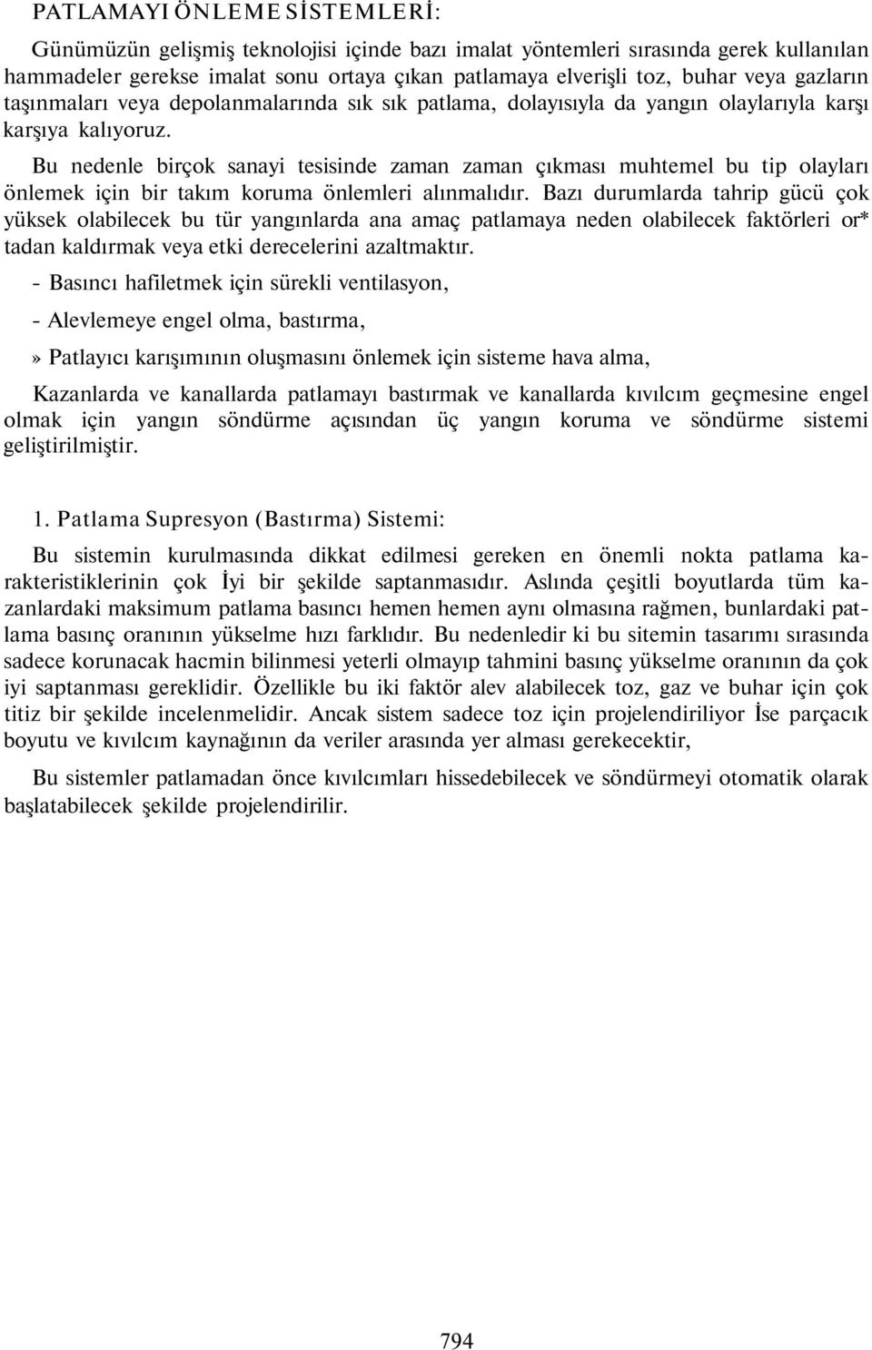 Bu nedenle birçok sanayi tesisinde zaman zaman çıkması muhtemel bu tip olayları önlemek için bir takım koruma önlemleri alınmalıdır.