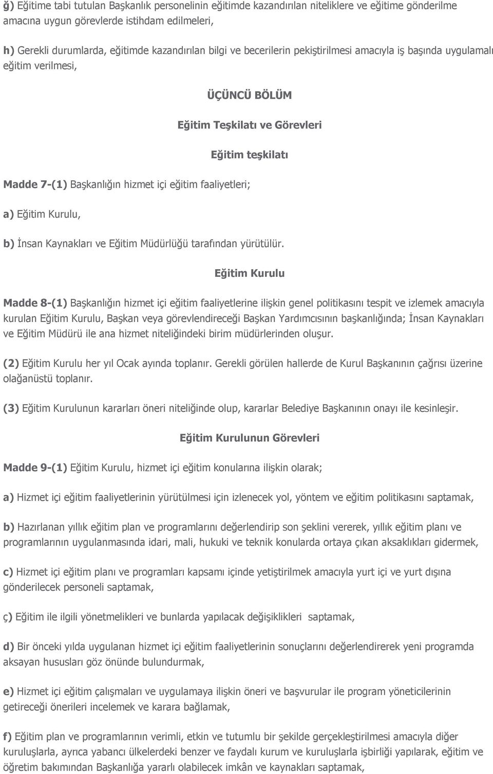 Eğitim Kurulu, b) İnsan Kaynakları ve Eğitim Müdürlüğü tarafından yürütülür.