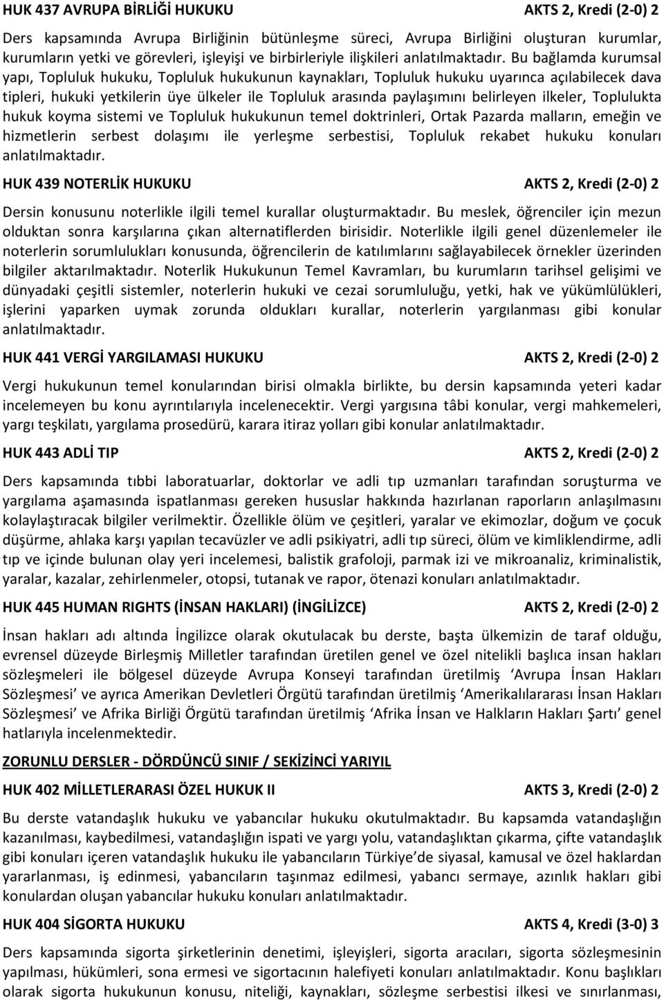 Bu bağlamda kurumsal yapı, Topluluk hukuku, Topluluk hukukunun kaynakları, Topluluk hukuku uyarınca açılabilecek dava tipleri, hukuki yetkilerin üye ülkeler ile Topluluk arasında paylaşımını