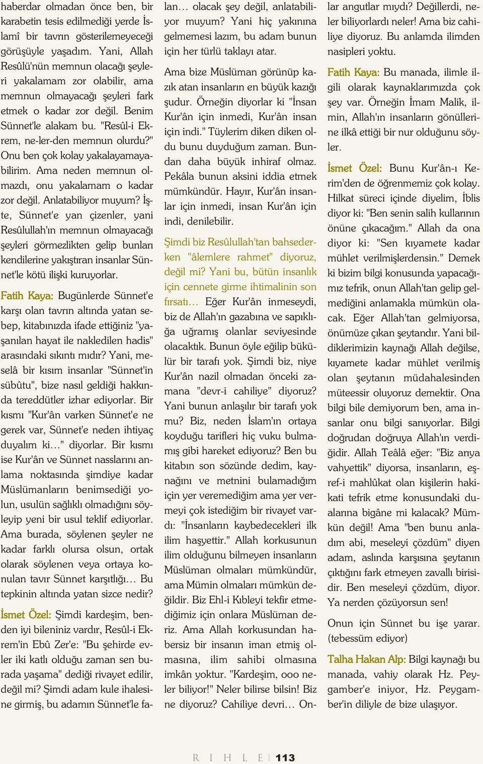 "Resûl-i Ek - rem, ne-ler-den mem nun olur du?" Onu ben çok ko lay ya ka la ya ma ya - bi li rim. Ama ne den mem nun ol - maz dý, onu ya ka la mam o ka dar zor de ðil. An la ta bi li yor mu yum?