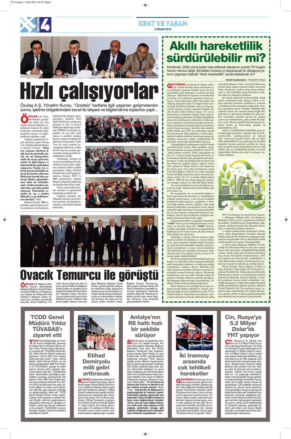 .. Ö ZULAŞ A.Ş. Yönetim Kurulu, geçtiğimiz hafta ayrı ayrı olarak işletme bölgeleri esnaflarının katılımı ile şirket konferans salonunda bilgilendirme, istişare ve değerlendirme toplantısı yaptı.