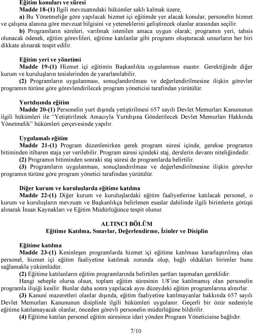 b) Programların süreleri, varılmak istenilen amaca uygun olarak; programın yeri, tahsis olunacak ödenek, eğitim görevlileri, eğitime katılanlar gibi programı oluşturacak unsurların her biri dikkate