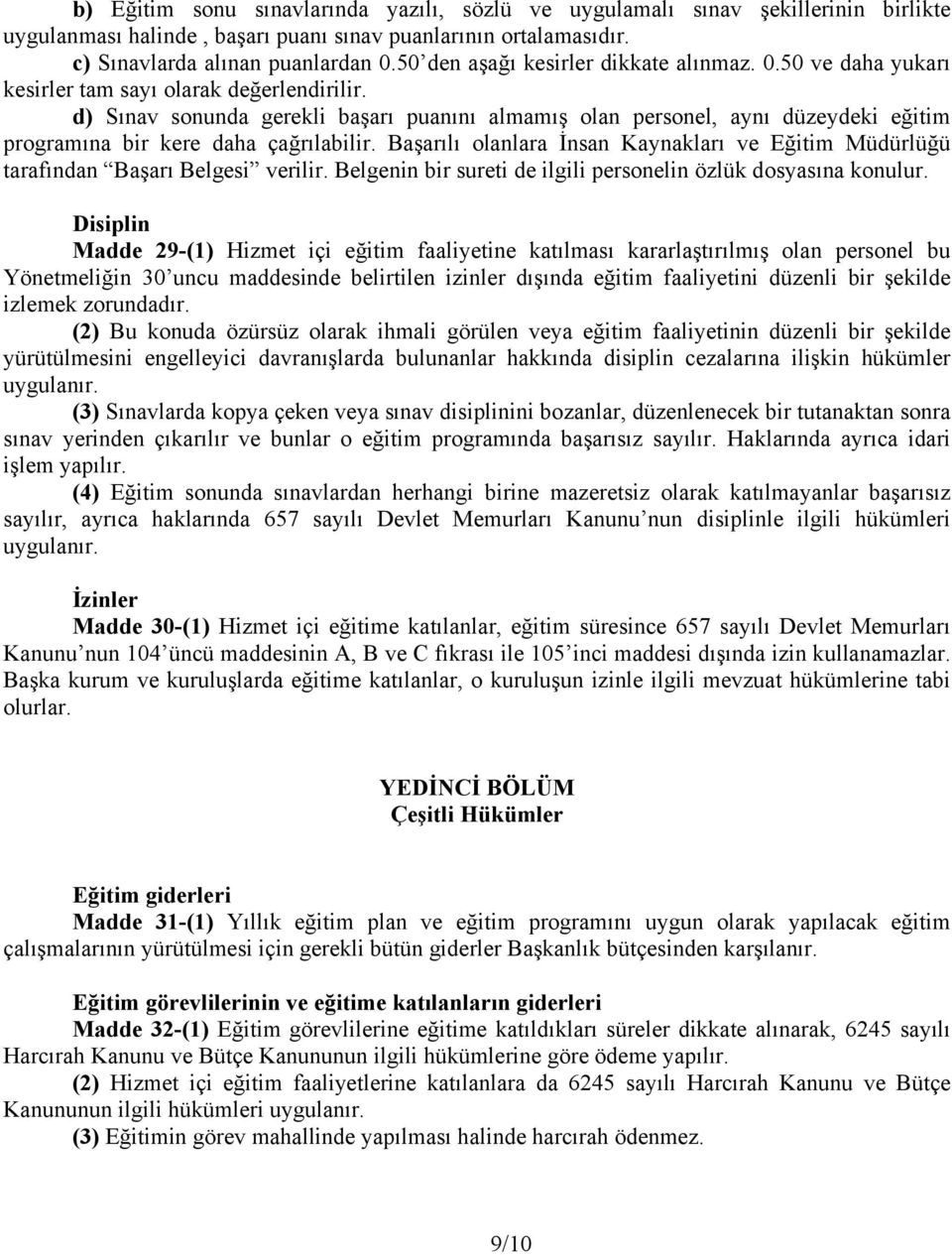 d) Sınav sonunda gerekli başarı puanını almamış olan personel, aynı düzeydeki eğitim programına bir kere daha çağrılabilir.