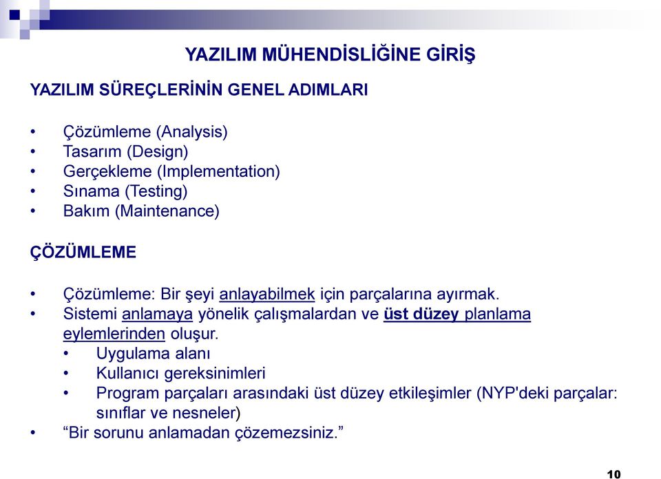 Sistemi anlamaya yönelik çalışmalardan ve üst düzey planlama eylemlerinden oluşur.