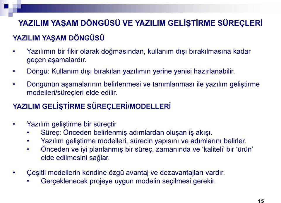 YAZILIM GELİŞTİRME SÜREÇLERİ/MODELLERİ Yazılım geliştirme bir süreçtir Süreç: Önceden belirlenmiş adımlardan oluşan iş akışı.