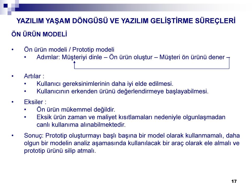 Eksik ürün zaman ve maliyet kısıtlamaları nedeniyle olgunlaşmadan canlı kullanıma alınabilmektedir.