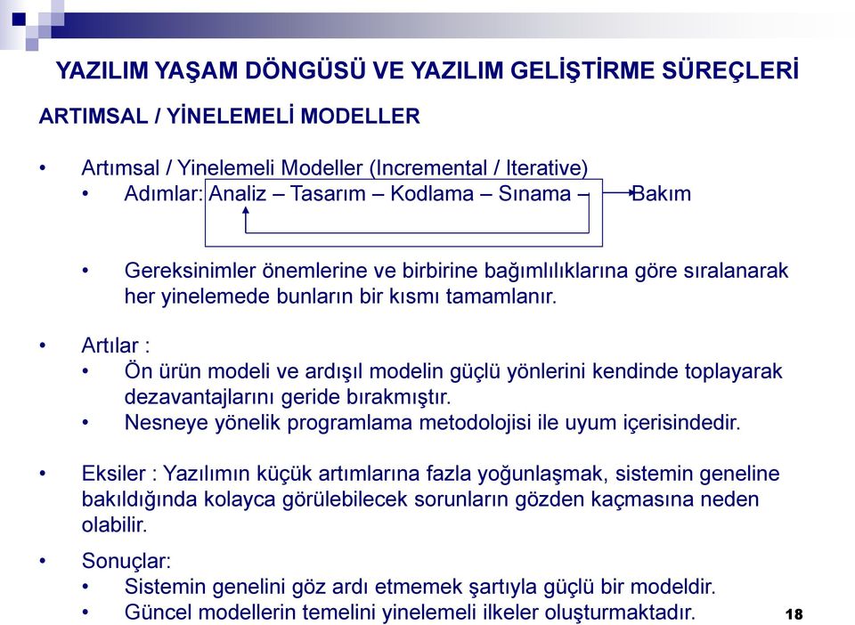 Artılar : Ön ürün modeli ve ardışıl modelin güçlü yönlerini kendinde toplayarak dezavantajlarını geride bırakmıştır. Nesneye yönelik programlama metodolojisi ile uyum içerisindedir.