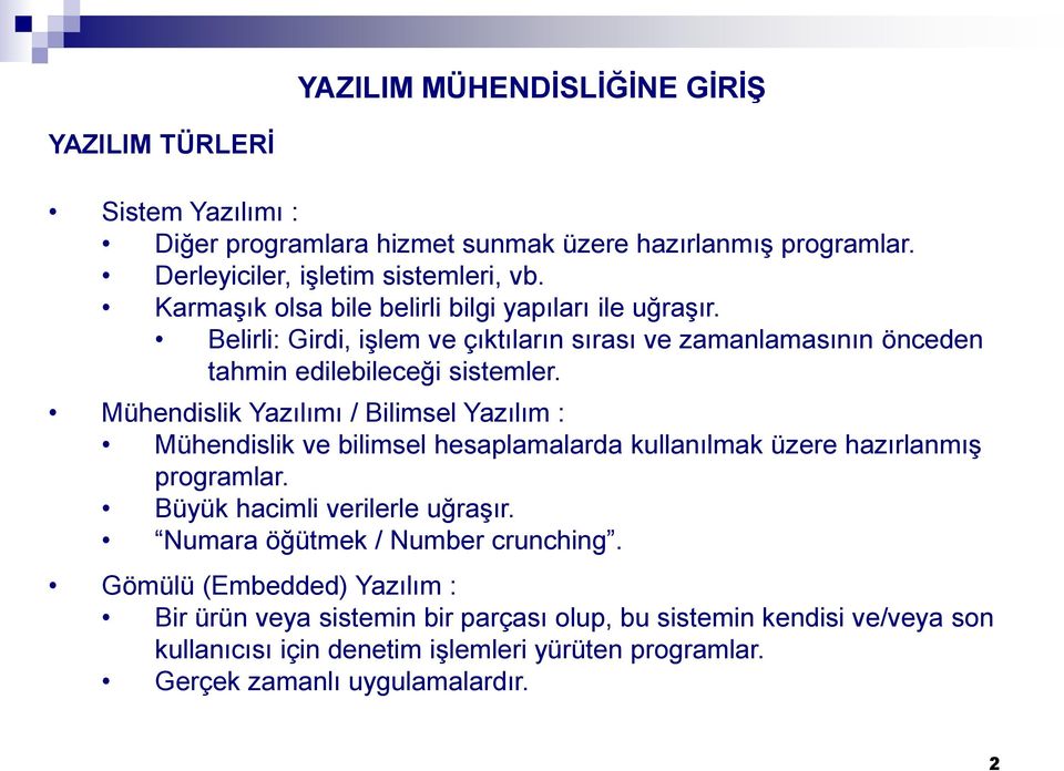 Mühendislik Yazılımı / Bilimsel Yazılım : Mühendislik ve bilimsel hesaplamalarda kullanılmak üzere hazırlanmış programlar. Büyük hacimli verilerle uğraşır.