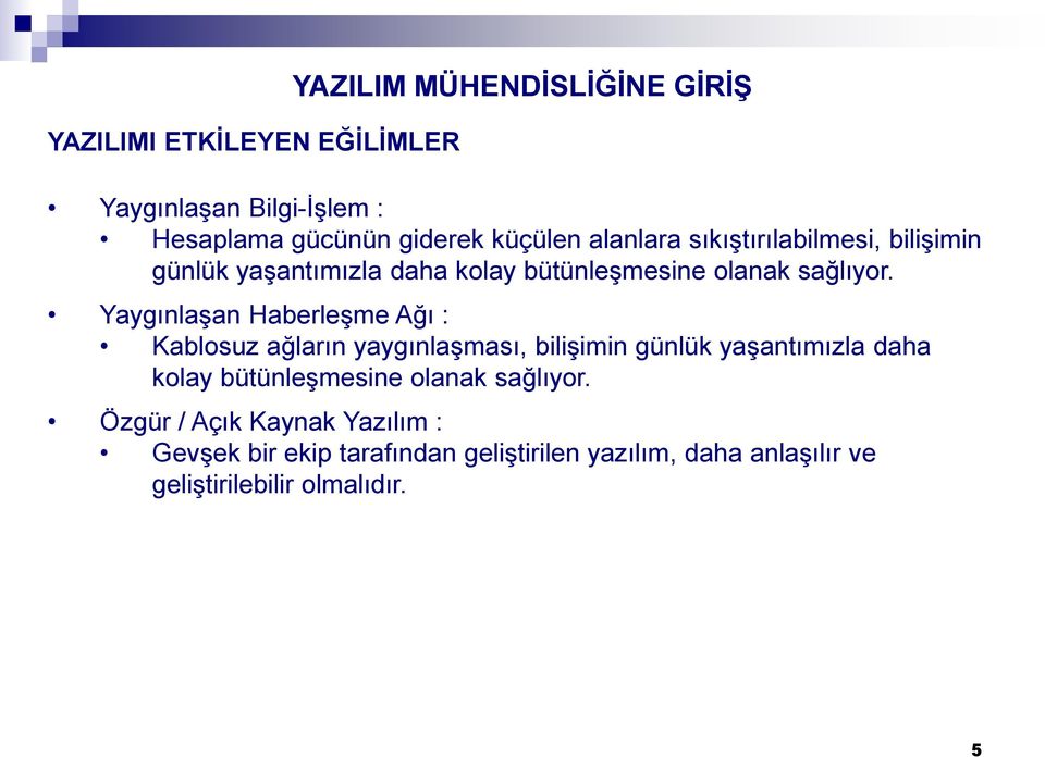 Yaygınlaşan Haberleşme Ağı : Kablosuz ağların yaygınlaşması, bilişimin günlük yaşantımızla daha kolay bütünleşmesine