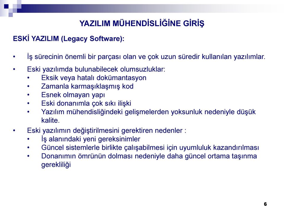 ilişki Yazılım mühendisliğindeki gelişmelerden yoksunluk nedeniyle düşük kalite.