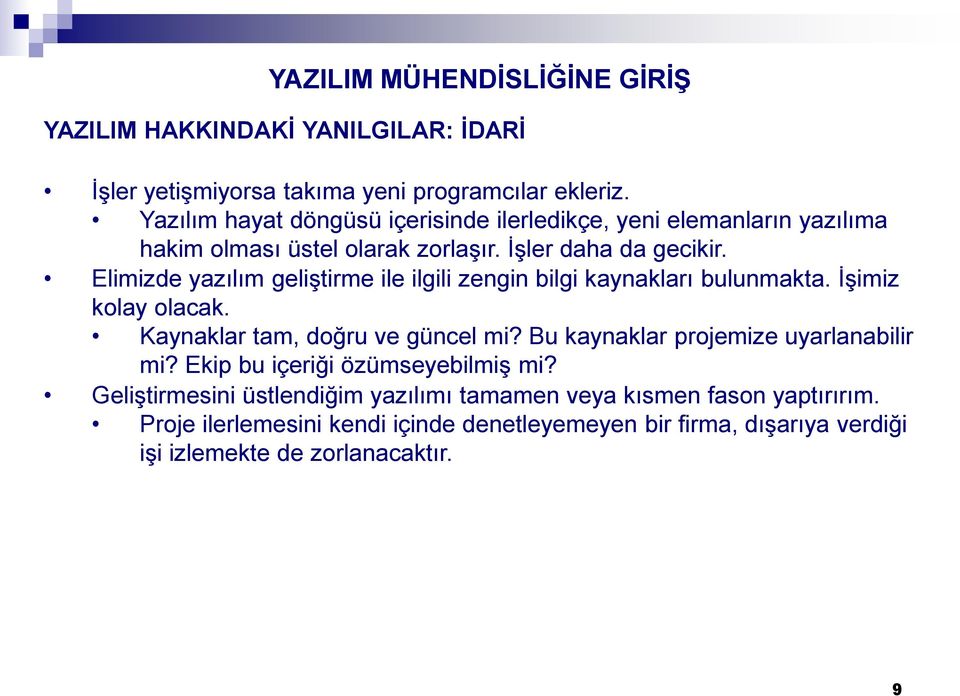 Elimizde yazılım geliştirme ile ilgili zengin bilgi kaynakları bulunmakta. İşimiz kolay olacak. Kaynaklar tam, doğru ve güncel mi?