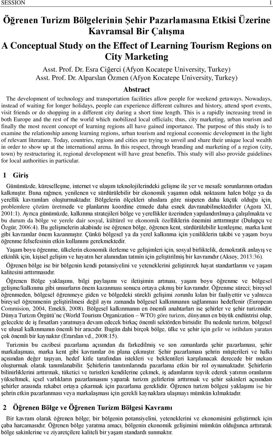 Alparslan Özmen (Afyon Kocatepe University, Turkey) Abstract The development of technology and transportation facilities allow people for weekend getaways.