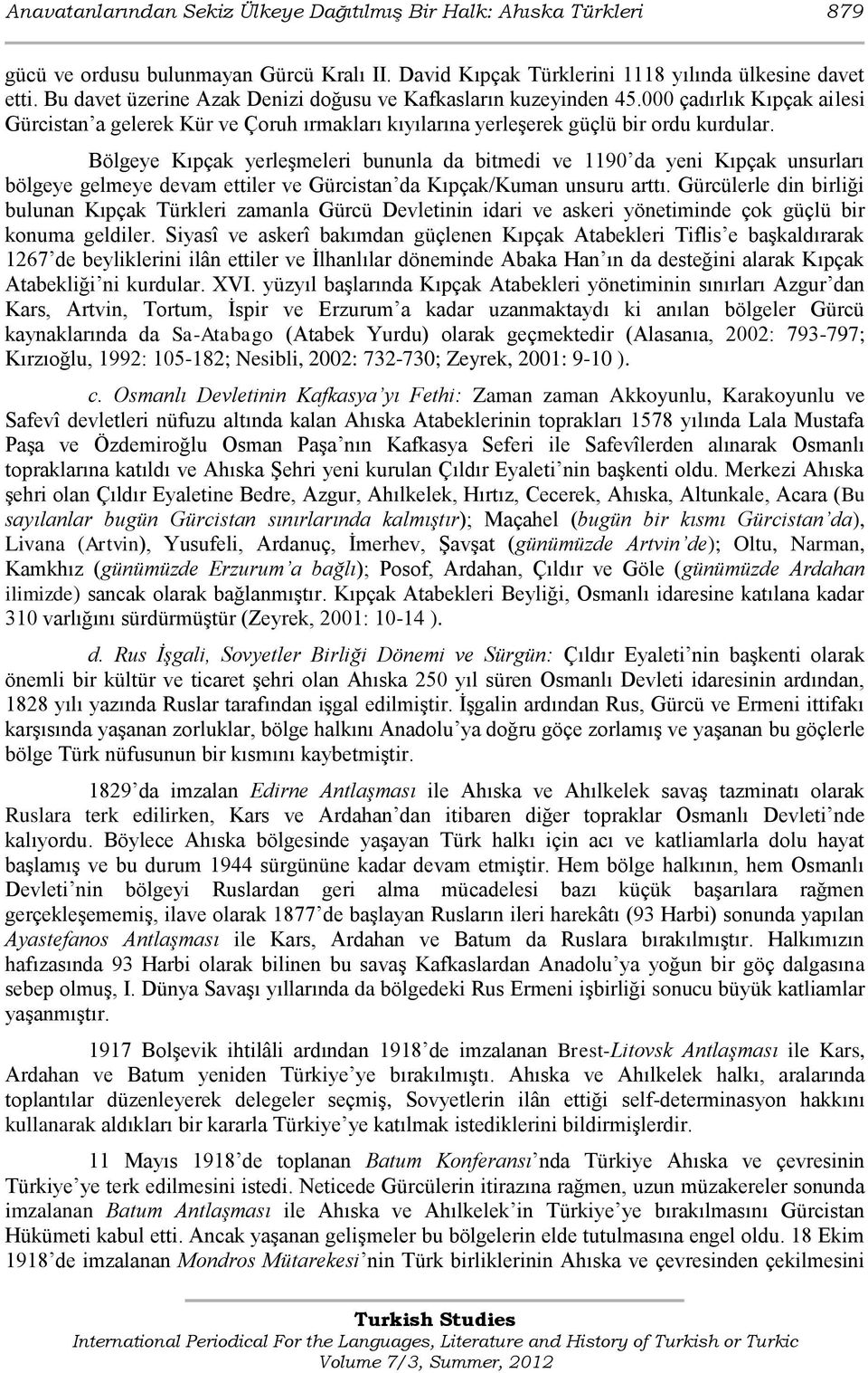 Bölgeye Kıpçak yerleģmeleri bununla da bitmedi ve 1190 da yeni Kıpçak unsurları bölgeye gelmeye devam ettiler ve Gürcistan da Kıpçak/Kuman unsuru arttı.