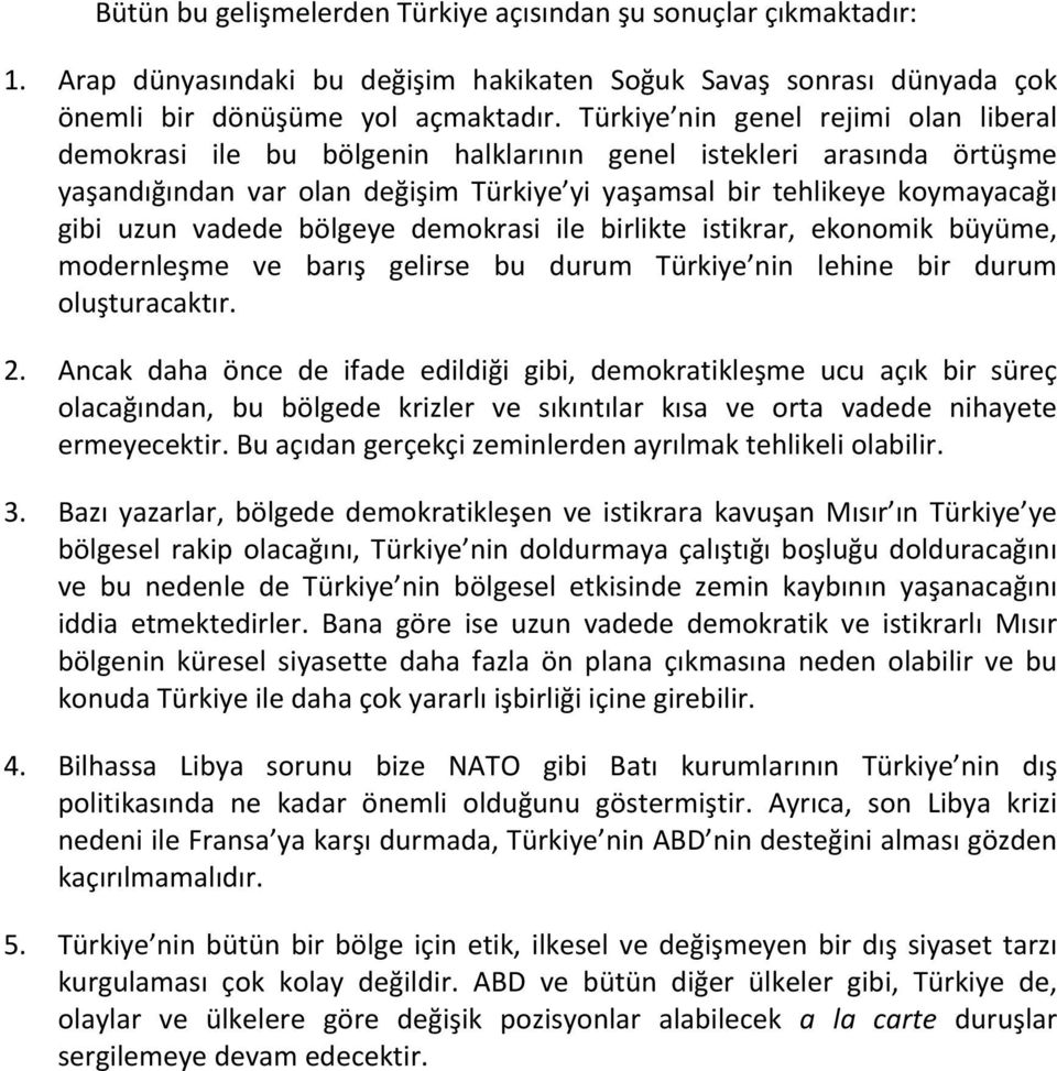 vadede bölgeye demokrasi ile birlikte istikrar, ekonomik büyüme, modernleşme ve barış gelirse bu durum Türkiye nin lehine bir durum oluşturacaktır. 2.