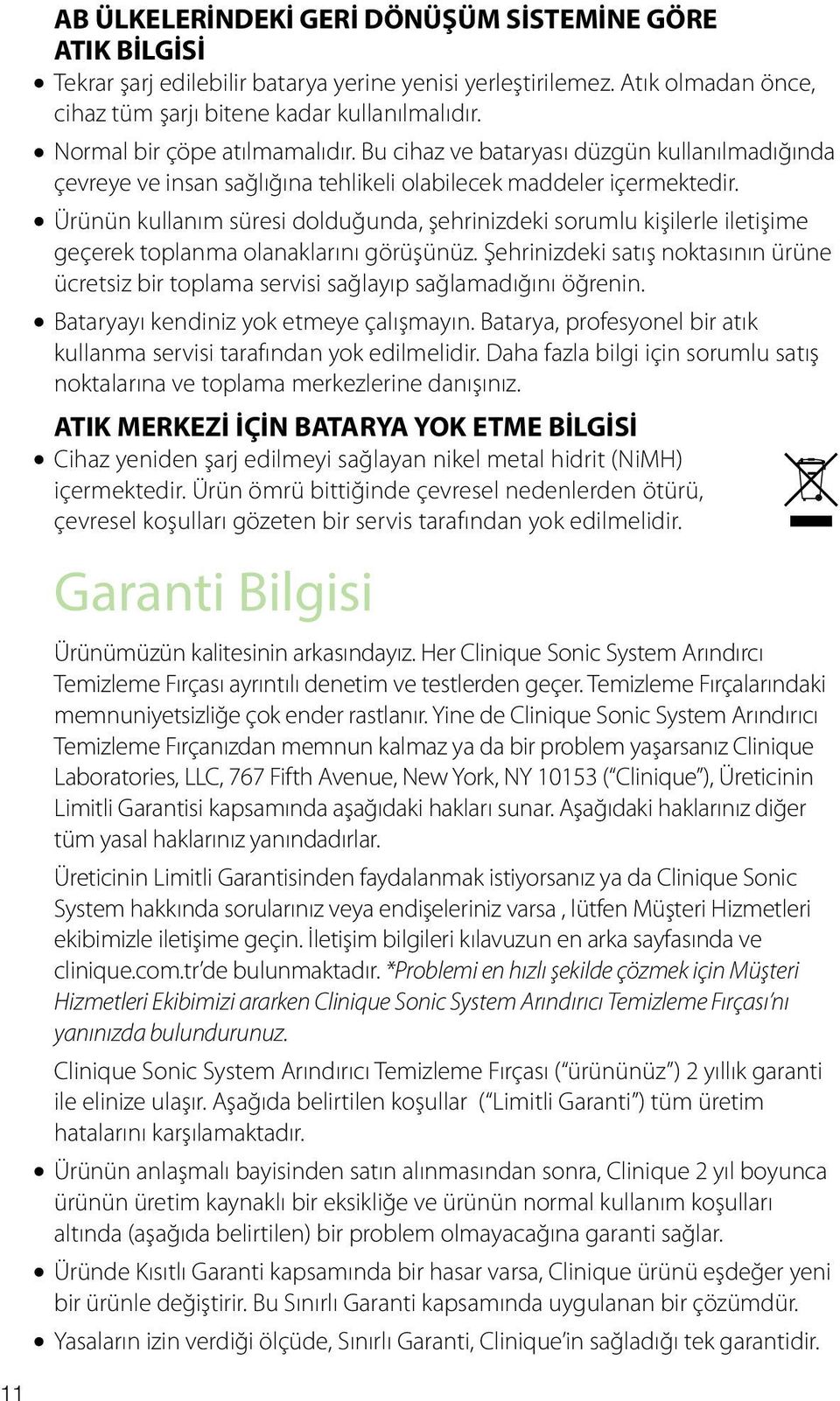 Ürünün kullanım süresi dolduğunda, şehrinizdeki sorumlu kişilerle iletişime geçerek toplanma olanaklarını görüşünüz.