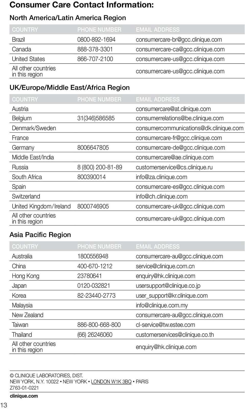 clinique.com Belgium 31(346)586585 consumerrelations@be.clinique.com Denmark/Sweden consumercommunications@dk.clinique.com France consumercare-fr@gcc.clinique.com Germany 8006647805 consumercare-de@gcc.