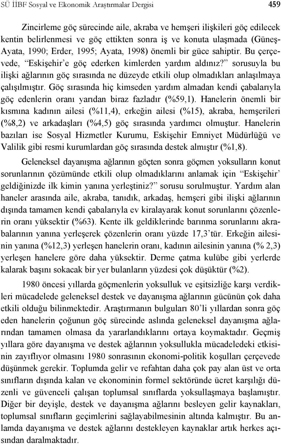 sorusuyla bu ilişki ağlarının göç sırasında ne düzeyde etkili olup olmadıkları anlaşılmaya çalışılmıştır.