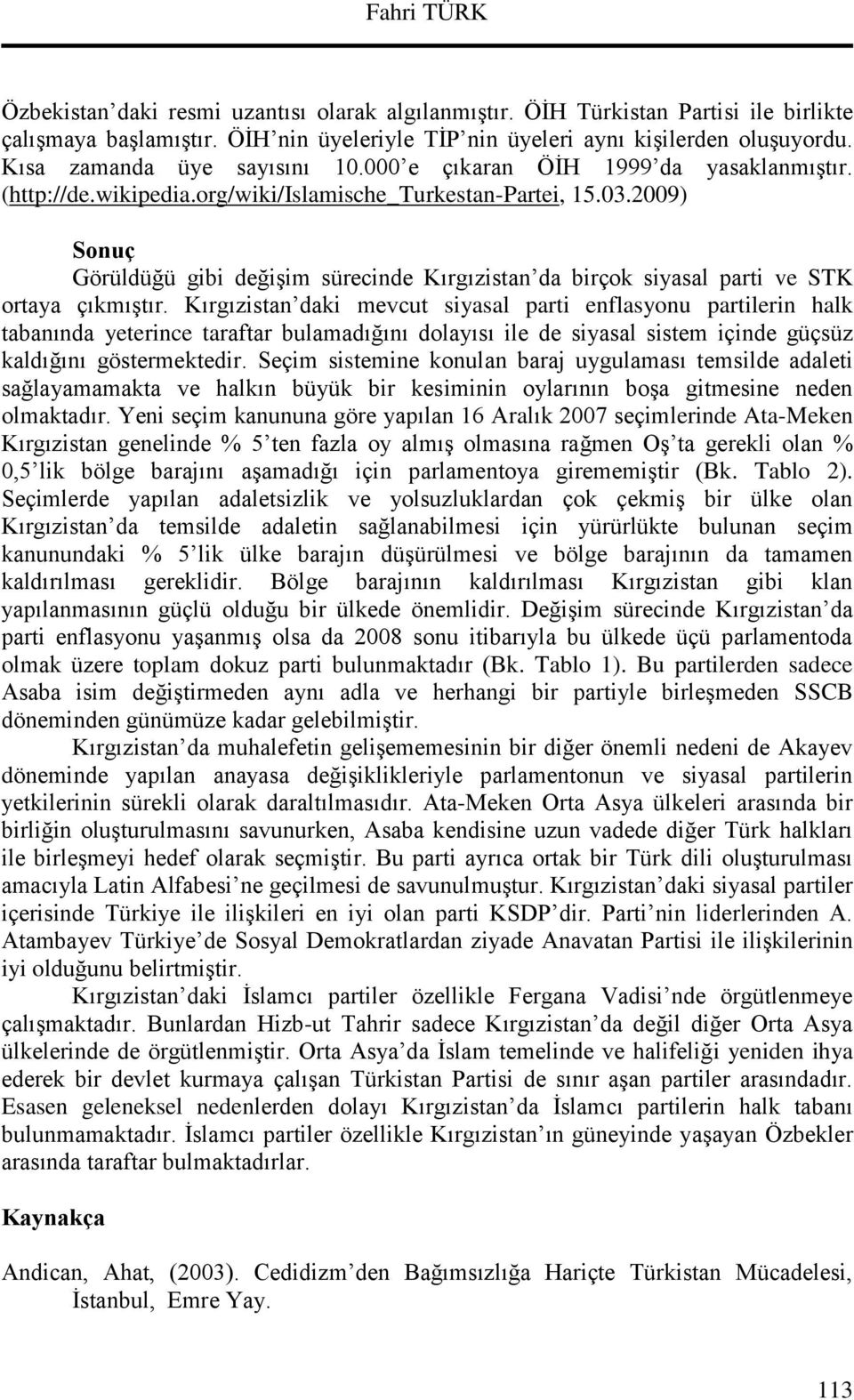 2009) Sonuç Görüldüğü gibi değişim sürecinde Kırgızistan da birçok siyasal parti ve STK ortaya çıkmıştır.