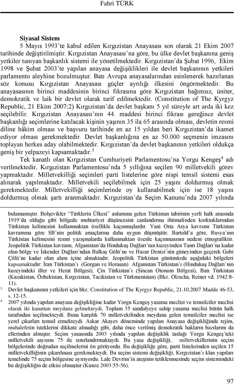 Kırgızistan da Şubat 1996, Ekim 1998 ve Şubat 2003 te yapılan anayasa değişiklikleri ile devlet başkanının yetkileri parlamento aleyhine bozulmuştur.