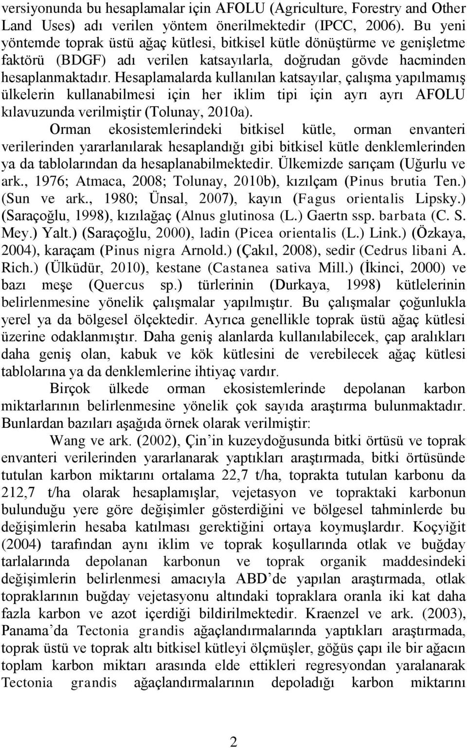 Hesaplamalarda kullanılan katsayılar, çalışma yapılmamış ülkelerin kullanabilmesi için her iklim tipi için ayrı ayrı AFOLU kılavuzunda verilmiştir (Tolunay, 2010a).