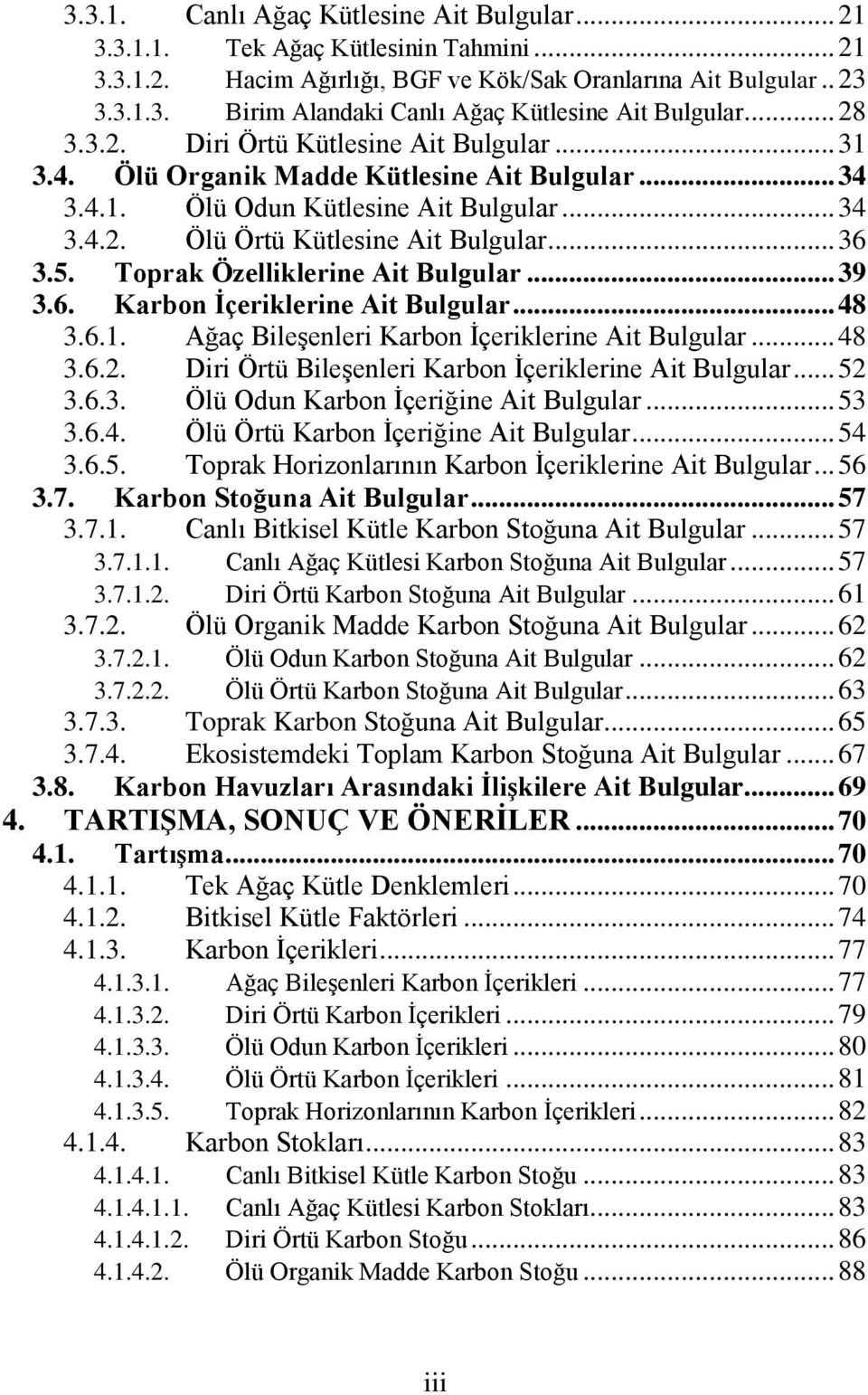 Toprak Özelliklerine Ait Bulgular... 39 3.6. Karbon İçeriklerine Ait Bulgular... 48 3.6.1. Ağaç Bileşenleri Karbon İçeriklerine Ait Bulgular... 48 3.6.2.