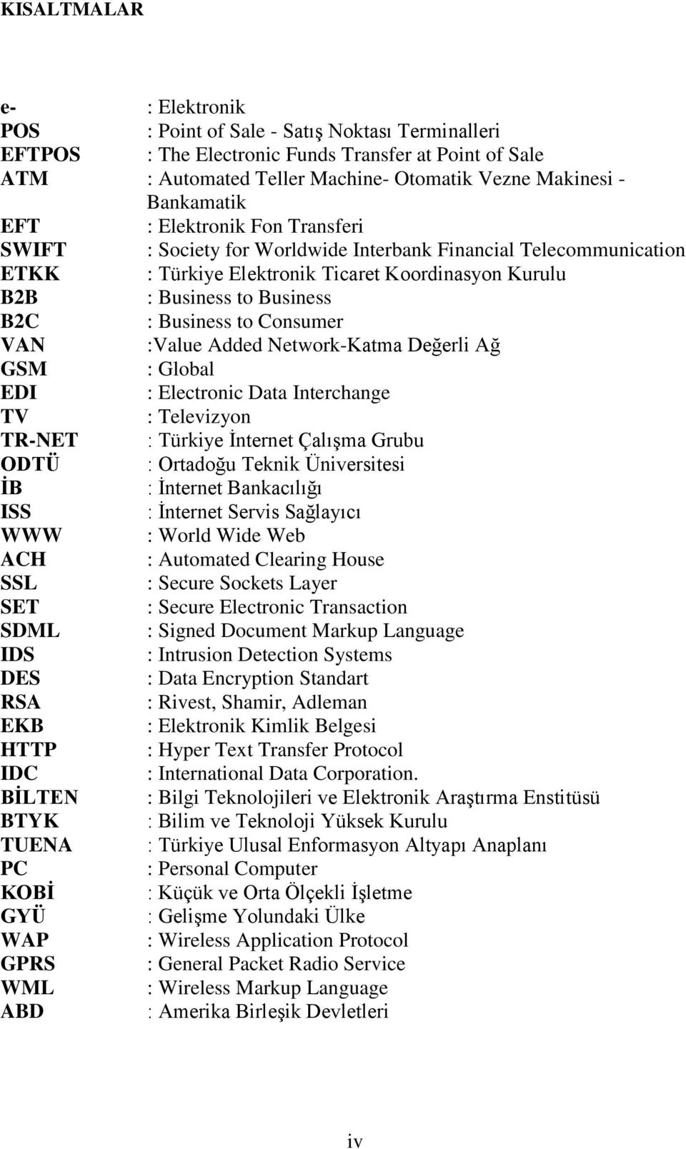 Business to Consumer VAN :Value Added Network-Katma Değerli Ağ GSM : Global EDI : Electronic Data Interchange TV : Televizyon TR-NET : Türkiye İnternet Çalışma Grubu ODTÜ : Ortadoğu Teknik