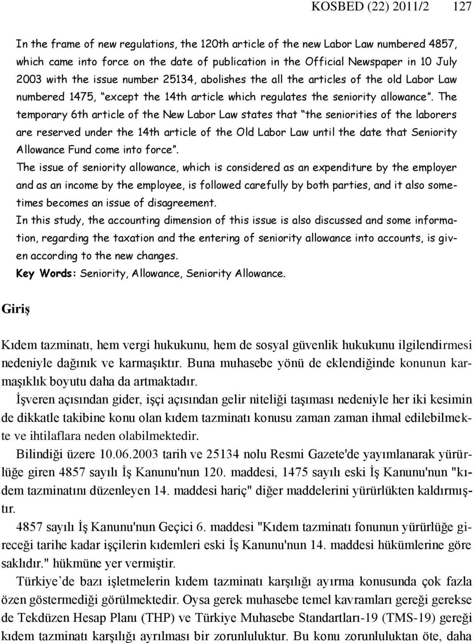 The temporary 6th article of the New Labor Law states that the seniorities of the laborers are reserved under the 14th article of the Old Labor Law until the date that Seniority Allowance Fund come