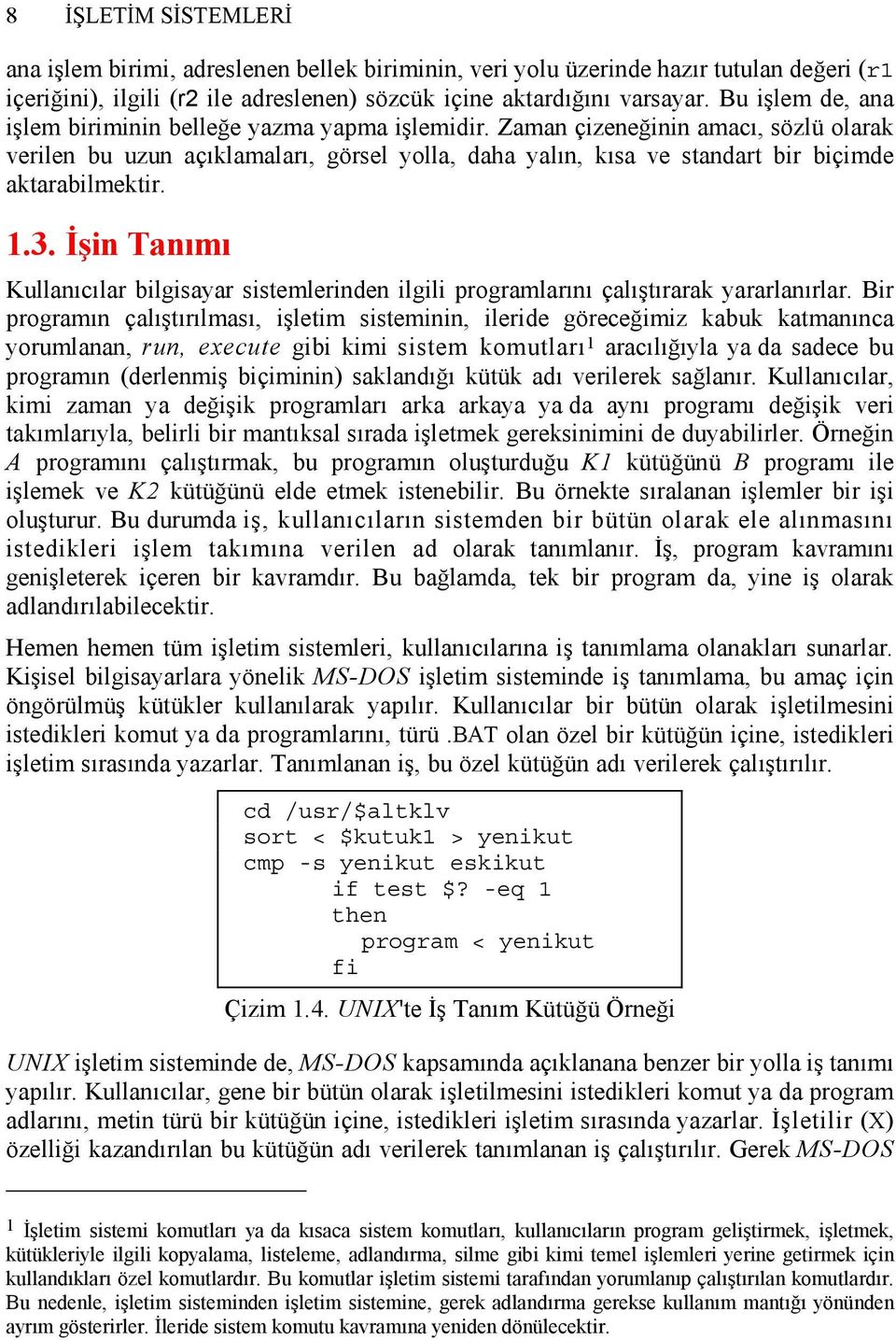 Zaman çizeneğinin amacı, sözlü olarak verilen bu uzun açıklamaları, görsel yolla, daha yalın, kısa ve standart bir biçimde aktarabilmektir. 1.3.