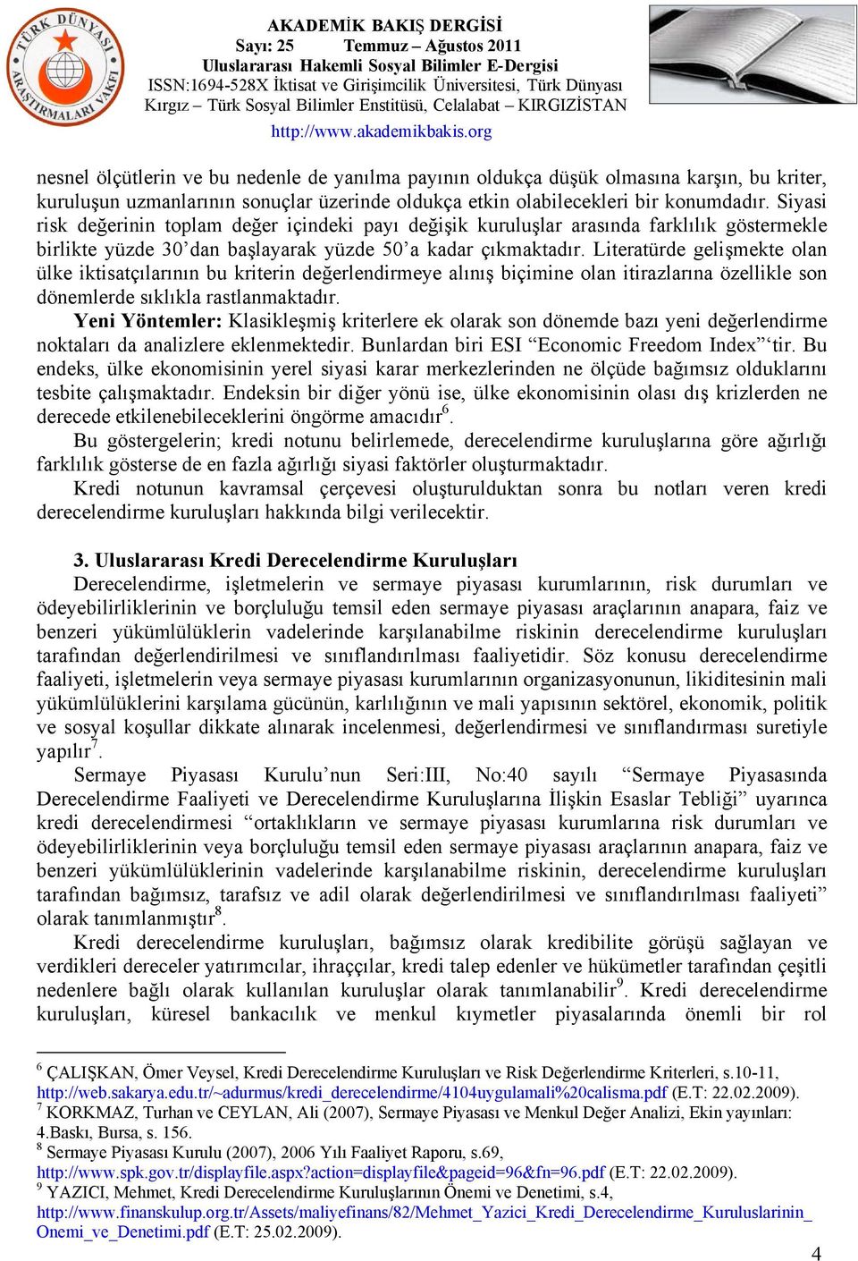 Literatürde gelişmekte olan ülke iktisatçılarının bu kriterin değerlendirmeye alınış biçimine olan itirazlarına özellikle son dönemlerde sıklıkla rastlanmaktadır.