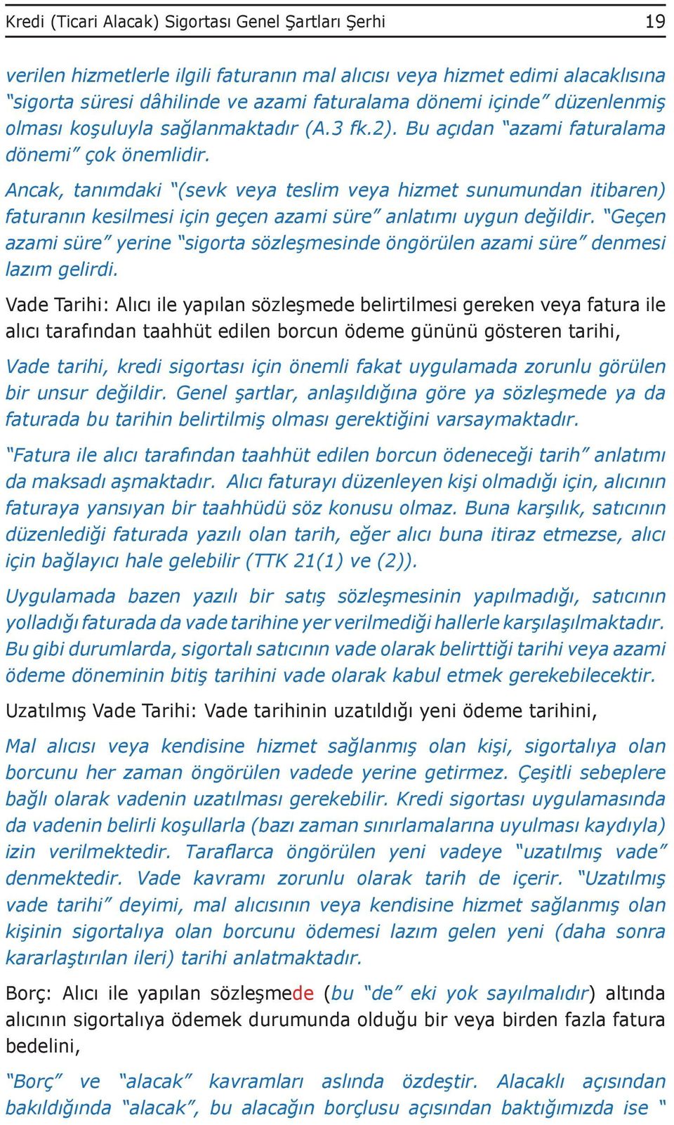 Ancak, tanımdaki (sevk veya teslim veya hizmet sunumundan itibaren) faturanın kesilmesi için geçen azami süre anlatımı uygun değildir.